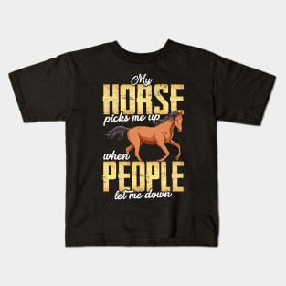 My Horse Picks Me Up When People Let Me Down Kids T-Shirt